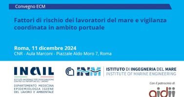 EVENTO: Fattori di rischio dei lavoratori del mare e vigilanza coordinata in ambito portuale 11/12/2024 ore 08.45 – 18.00